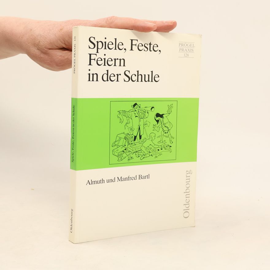 Manfred Bartl Prögel Praxis - 128: Spiele, Feste, Feiern in der Schule