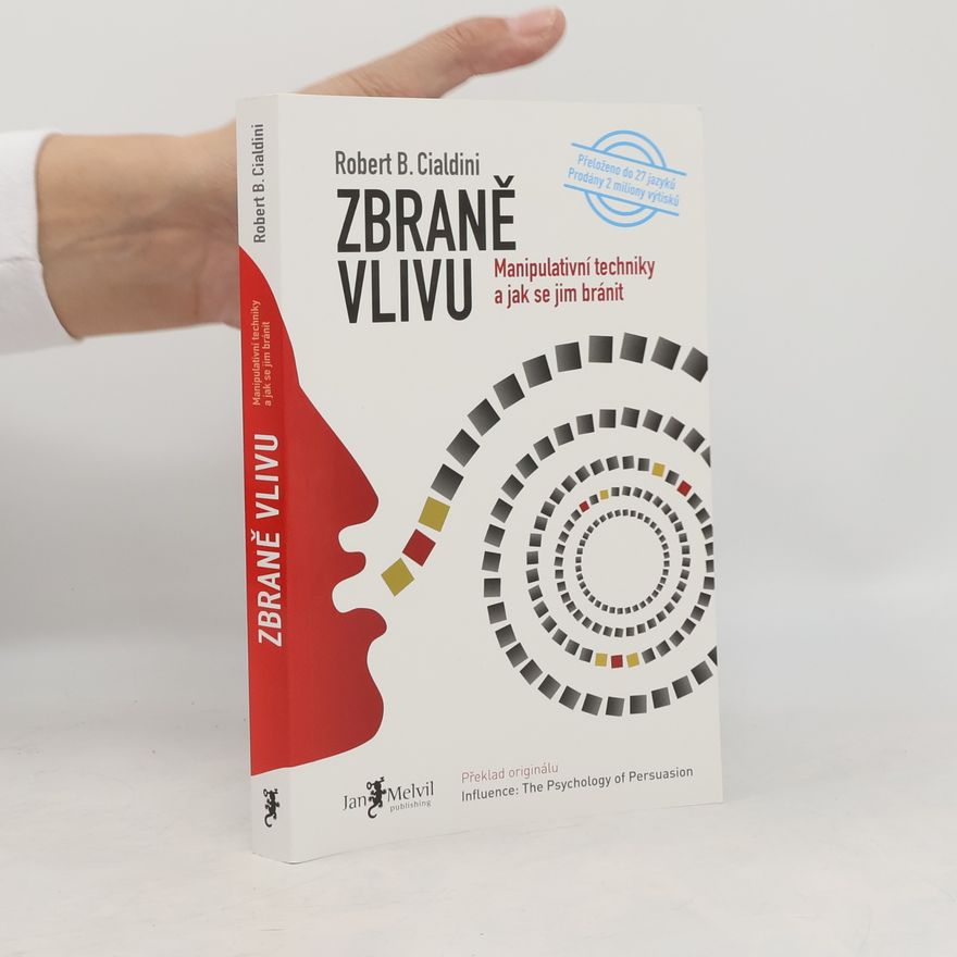 Robert B. Cialdini Zbraně vlivu. Manipulativní techniky a jak se jim bránit