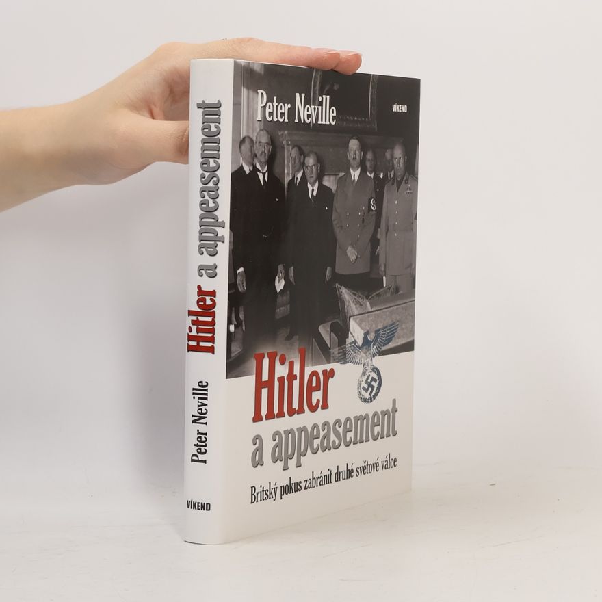Peter Neville-Hadley Hitler a appeasement : britský pokus zabránit druhé světové válce