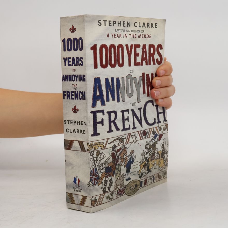 Stephen Clarke 1000 years of annoying the French