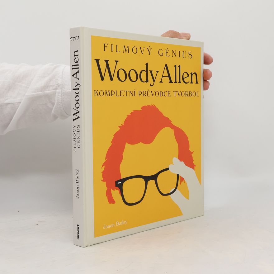 Jason Bailey Filmový génius Woody Allen: Kompletní průvodce tvorbou