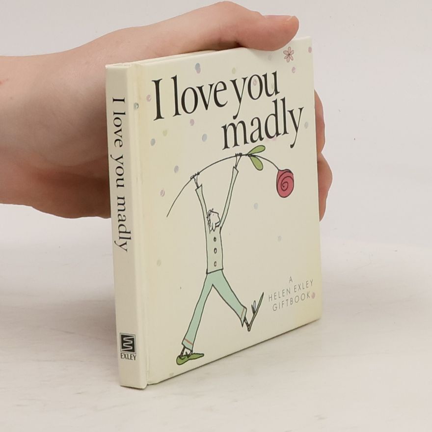 Helen Exley Helen Exley Giftbooks: I Love You Madly