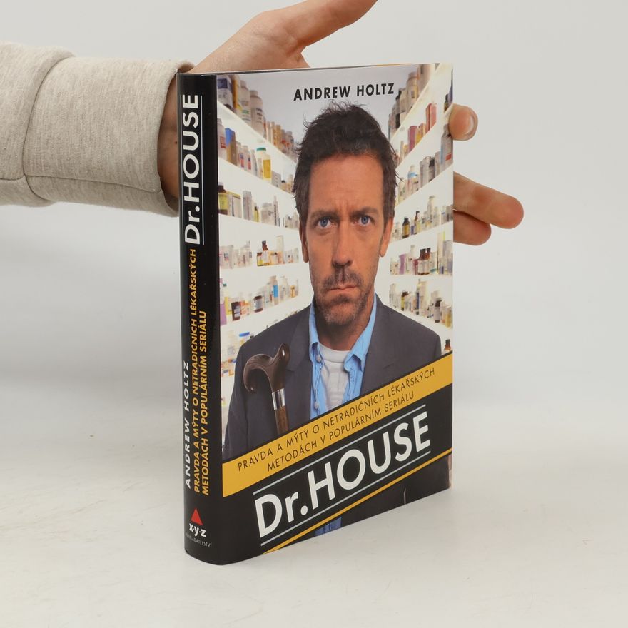 Andrew Holtz Dr. House. Pravda a mýty o netradičních lékařských metodách v populárním seriálu