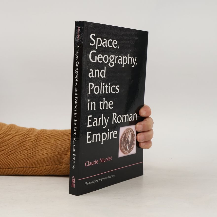 Claude Nicolet Thomas Spencer Jerome Lectures - 19: Space, Geography, and Politics in the Early Roman Empire