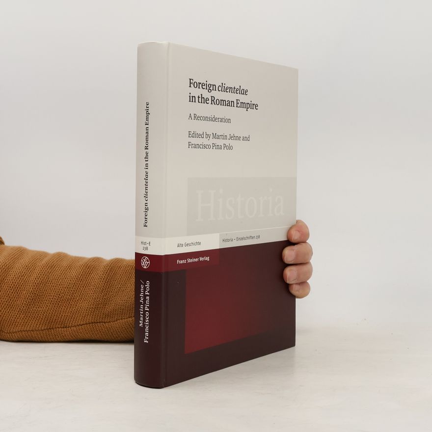 Francisco Pina Polo Historia - Einzelschriften - 238: Foreign "Clientelae" in the Roman Empire