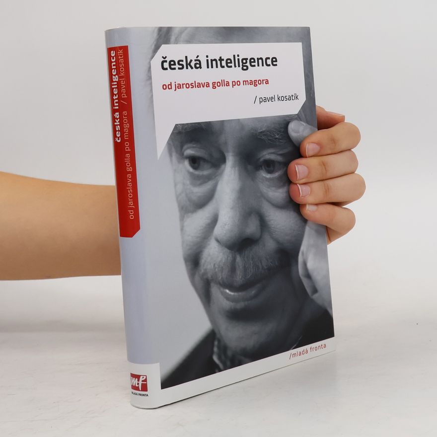 Pavel Kosatík Česká inteligence od Jaroslava Golla po Magora