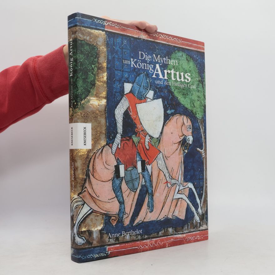 Anne Berthelot Die Mythen um König Artus und den Heiligen Gral