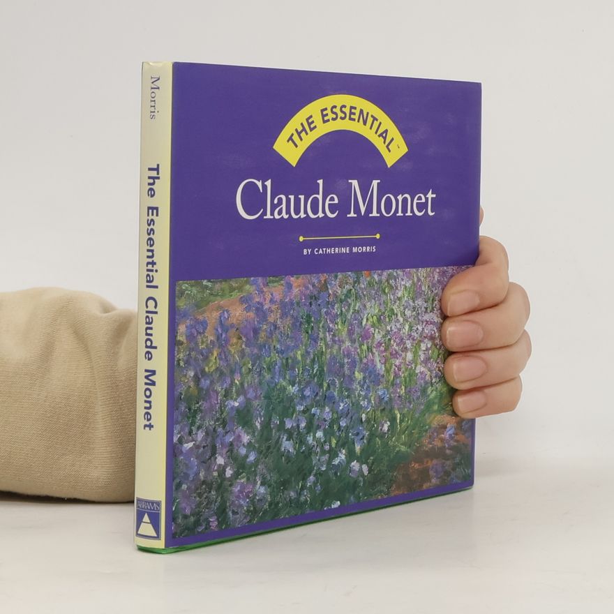 Catherine Morris The Essential Claude Monet