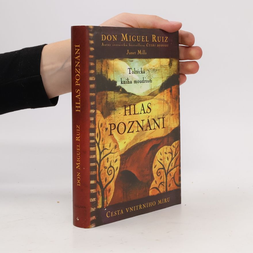 Don Miguel Ruiz Hlas poznání : toltécká kniha moudrosti