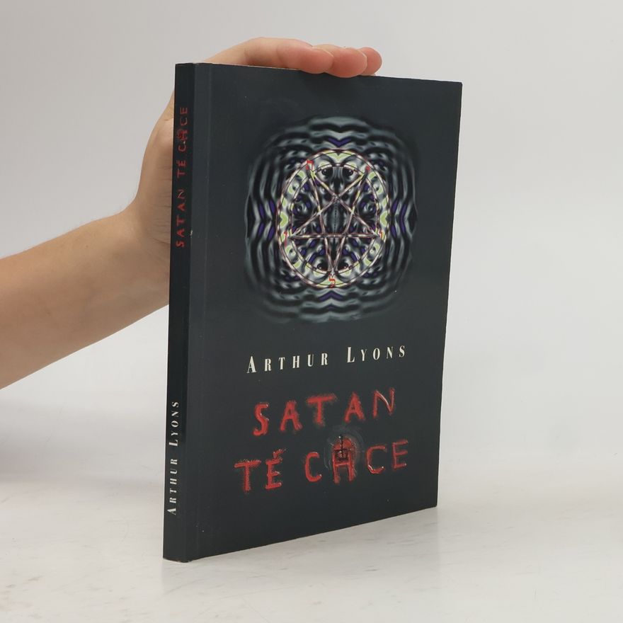 Arthur Lyons Satan tě chce. Uctívání ďábla a jeho sekty v Americe