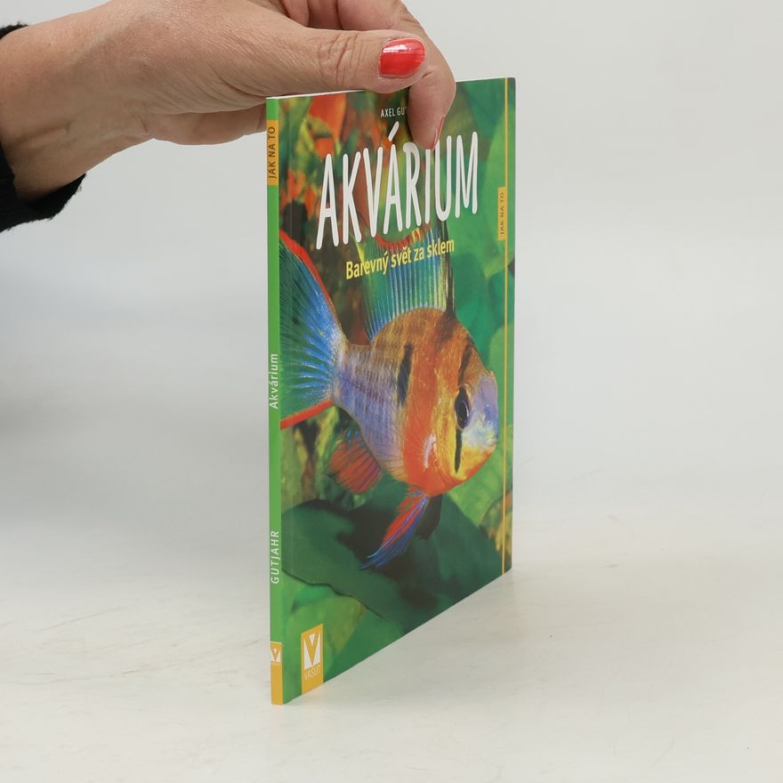 Axel Gutjahr Akvárium. Barevný svět za sklem