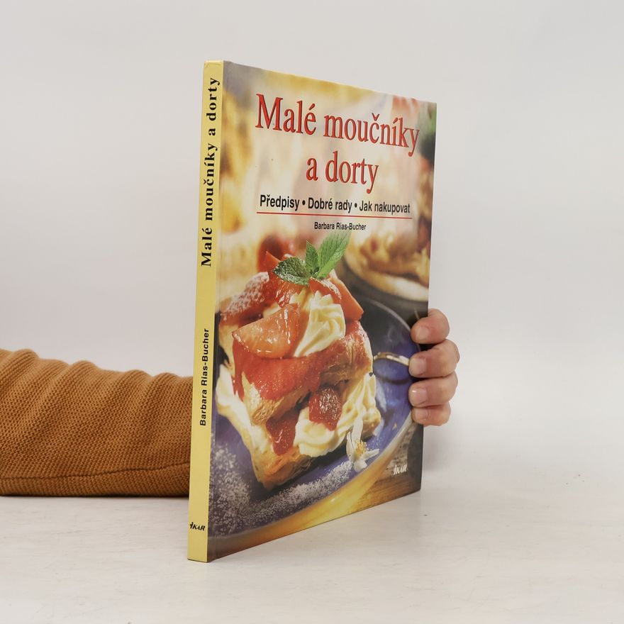 Barbara Rias-Bucher Malé moučníky a dorty : předpisy, dobré rady, jak nakupovat
