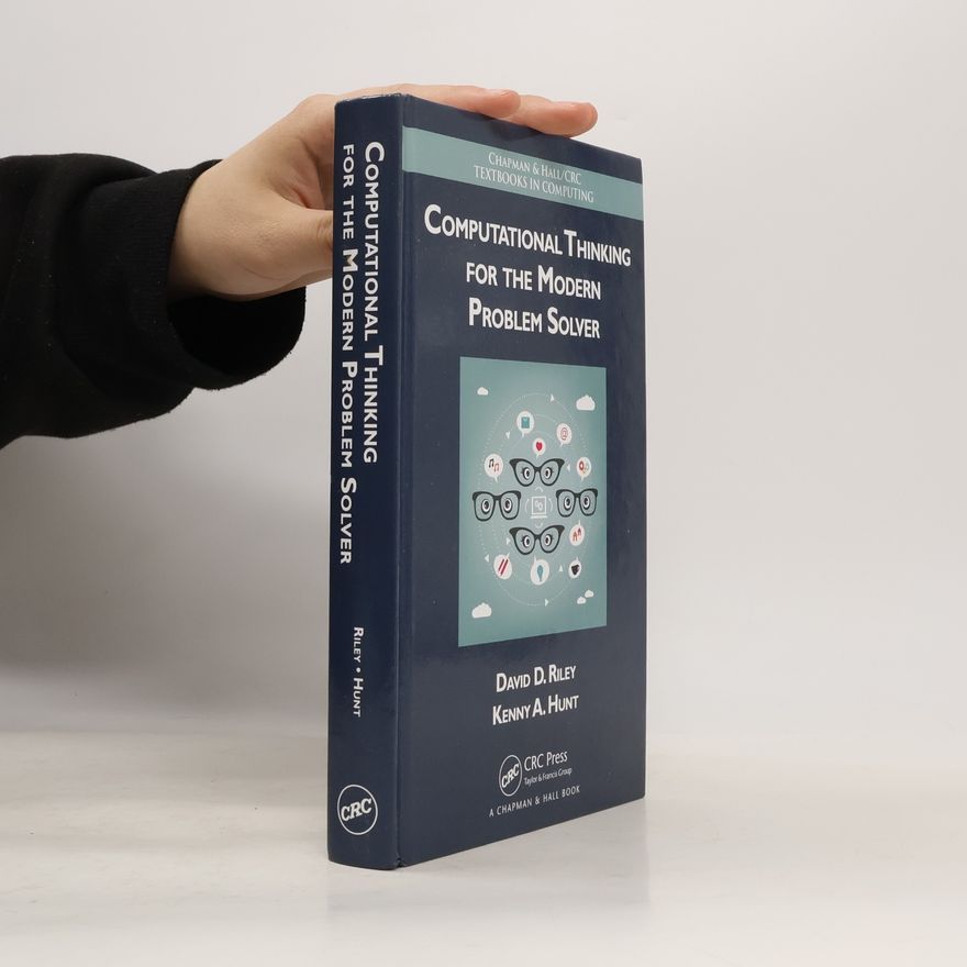 David D. Riley Chapman & Hall/CRC Textbooks in Computing: Computational Thinking for the Modern Problem Solver
