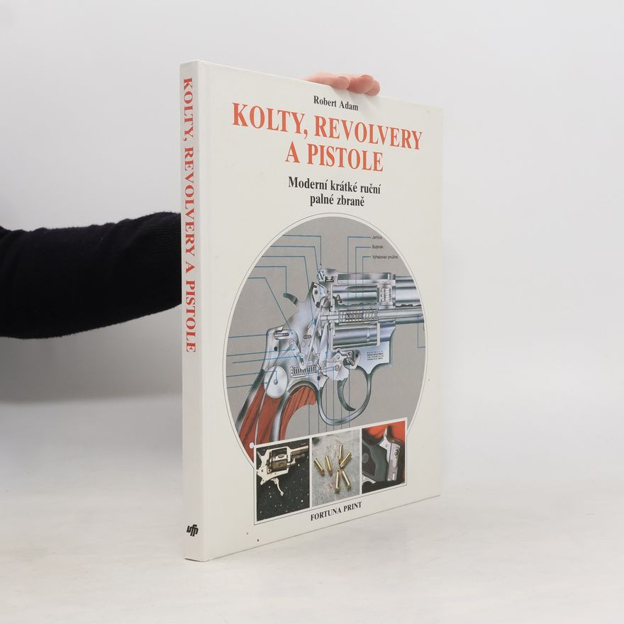 Robert Adam Kolty, revolvery a pistole. Moderní krátké ruční palné zbraně