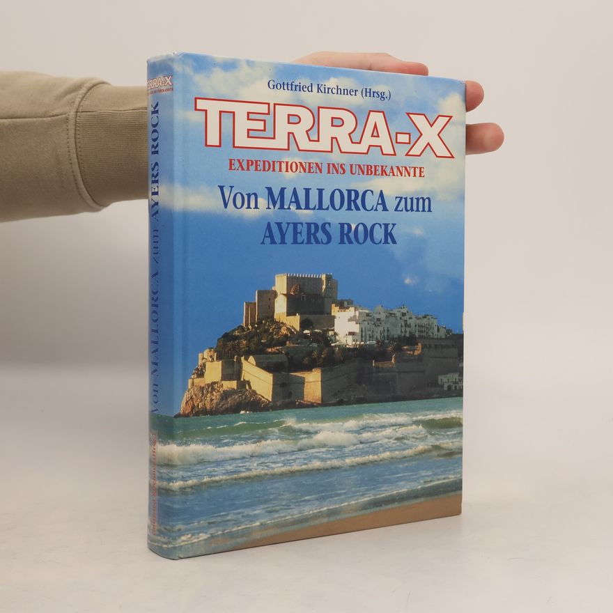 Gottfried Kirchner Terra-X. Expedition ins Unbekannte. Von Mallorca zum Ayers Rock