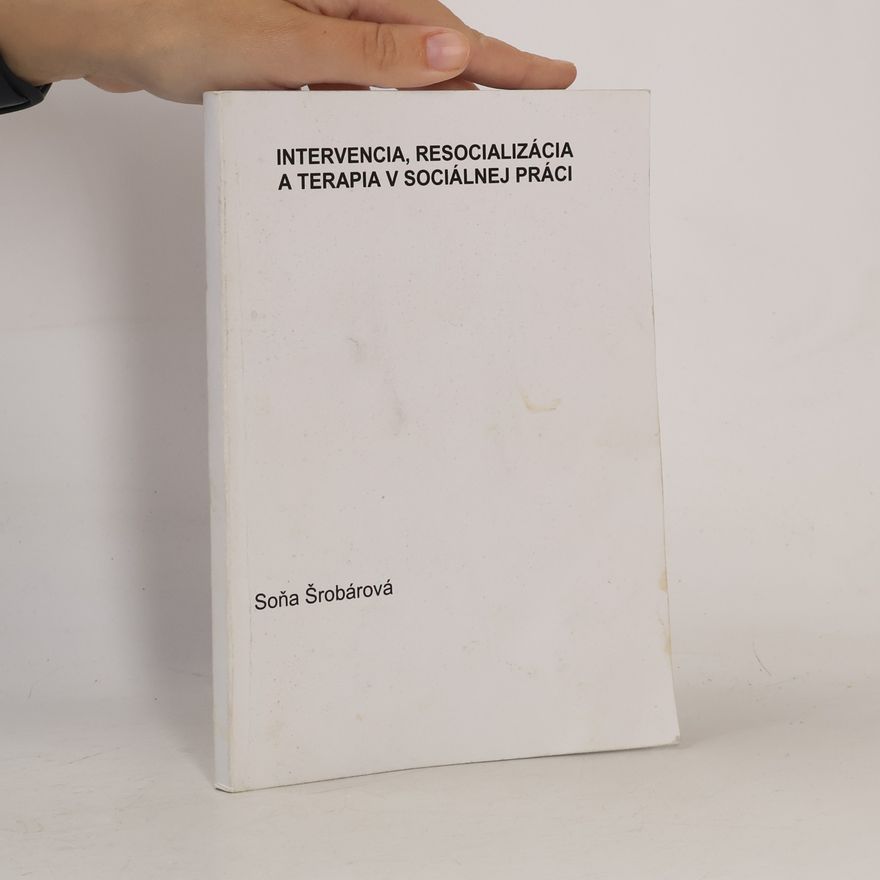Soňa Šrobárová Intervencia, resocializácia a terapia v sociálnej práci