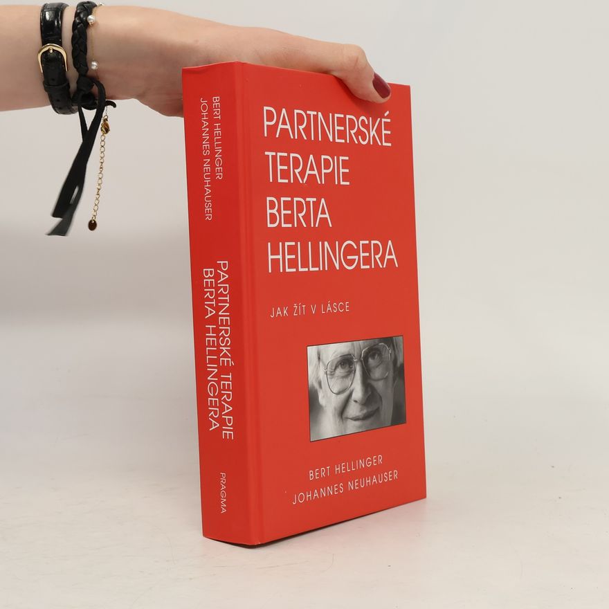 Johannes Neuhauser Partnerské terapie Berta Hellingera: Jak žít v lásce