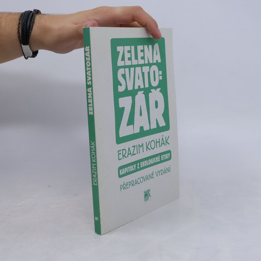Erazim Kohák Zelená svatozář. Kapitoly z ekologické etiky