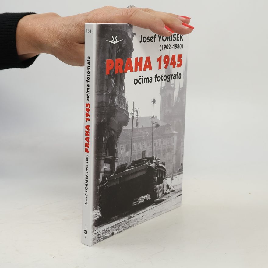 Josef Voříšek Praha 1945 : očima fotografa