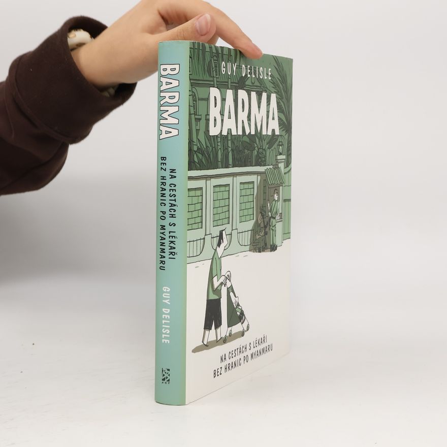 Guy Delisle Barma : na cestách s Lékaři bez hranic po Myanmaru