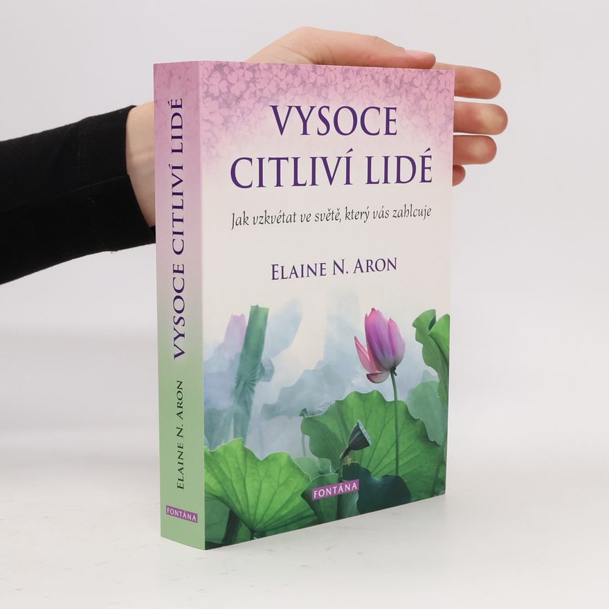 Elaine Aron Vysoce citliví lidé: Jak vzkvétat ve světě, který vás zahlcuje