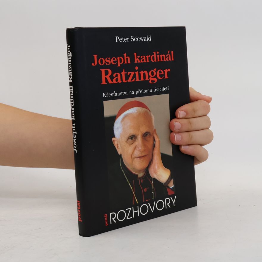 Peter Seewald Joseph kardinál Ratzinger. Křesťanství na přelomu tisíciletí