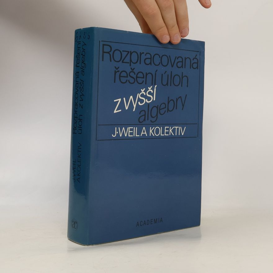 J.Weil Rozpracovaná řešení úloh z vyšší algebry