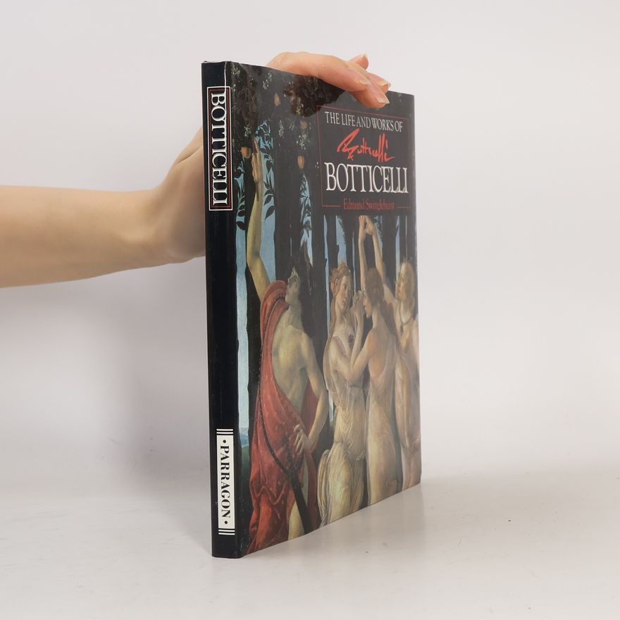 Edmund Swinglehurst The Life and Works of Botticelli