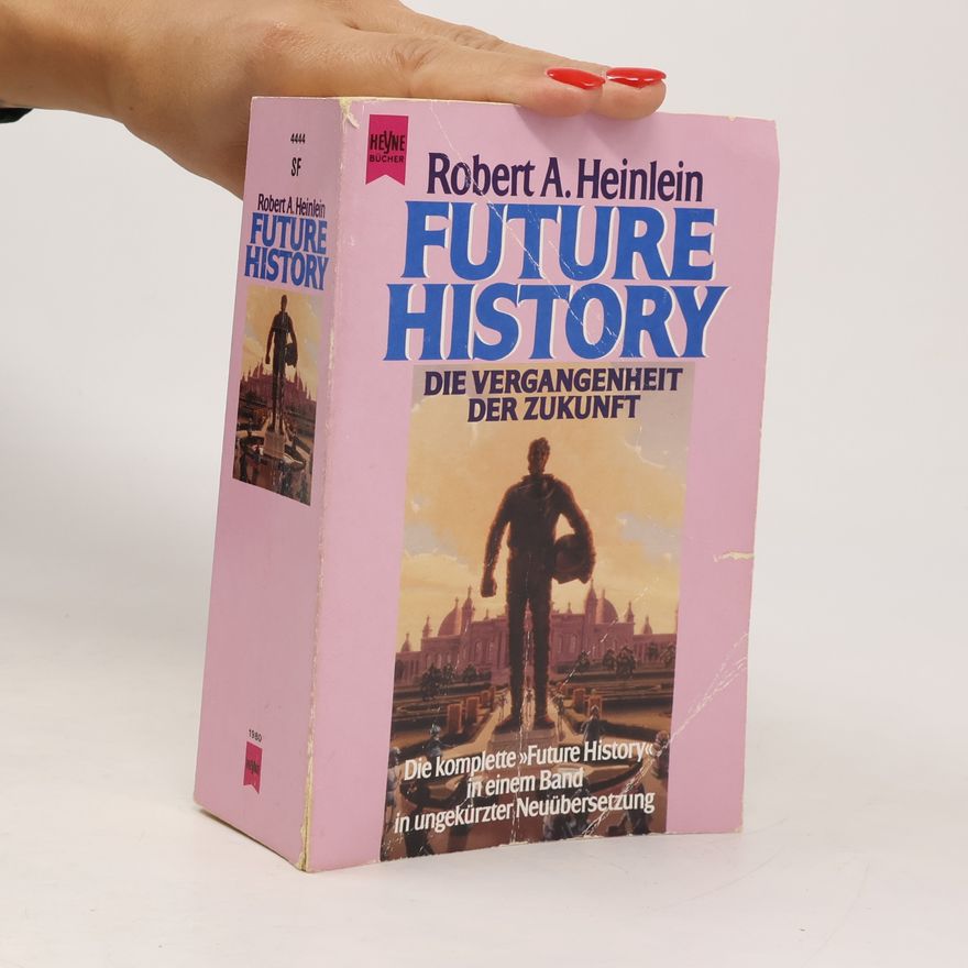 Robert A. Heinlein Future History. Die Vergangenheit der Zukunft