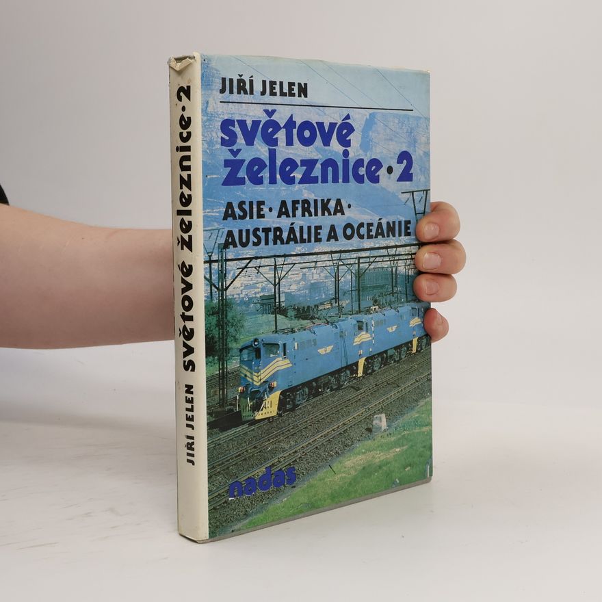 Jiří Jelen Světové železnice 2. Asie, Afrika, Austrálie, Oceánie