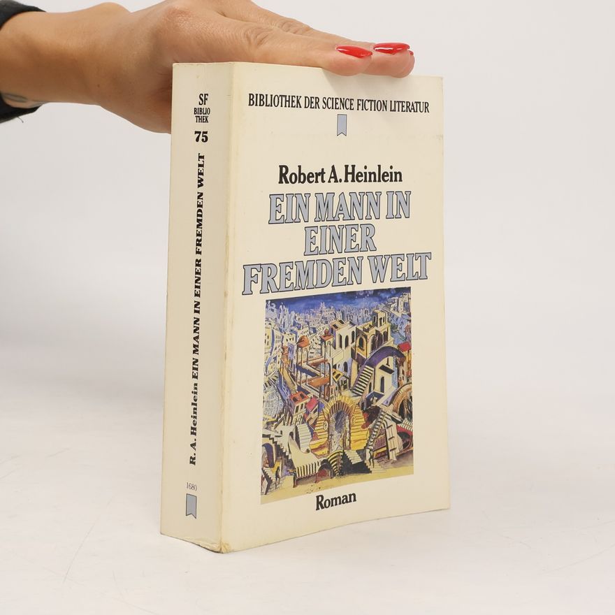 Robert A. Heinlein Ein Mann in einer fremden Welt. Roman