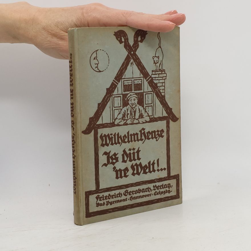 Wilhelm Henze Is düt 'ne Welt! ...