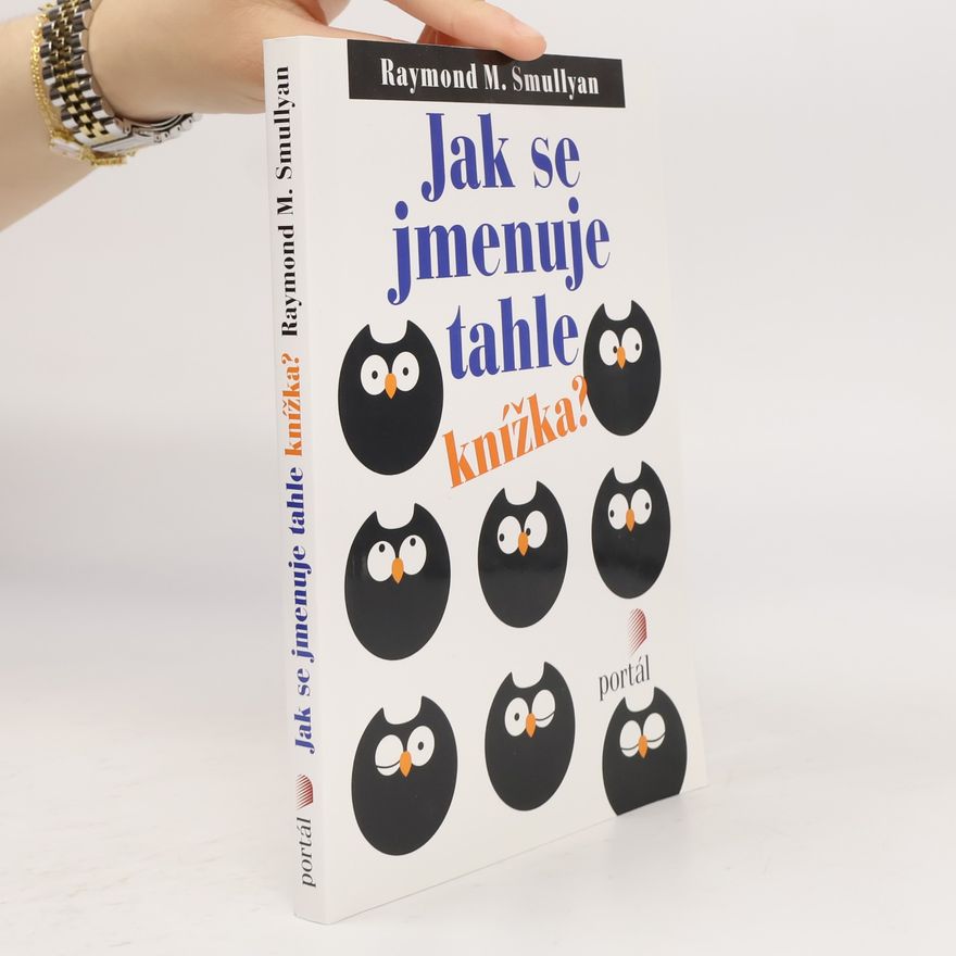 Raymond Smullyan Jak se jmenuje tahle knížka?