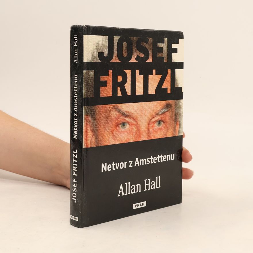 Allan Hall Josef Fritzl. Netvor z Amstettenu