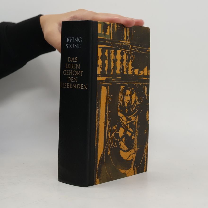 Irving Stone Das Leben gehört den Liebenden