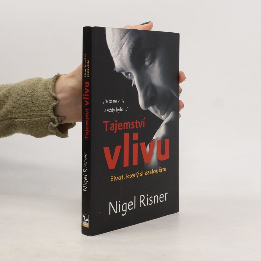 Nigel Risner Tajemství vlivu : život, který si zasloužíte