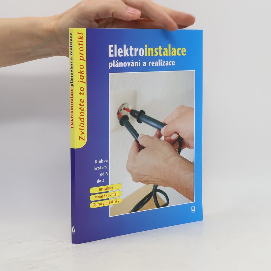 Autorenkollektiv Elektroinstalace. Plánování a realizace. Krok za krokem od A do Z...