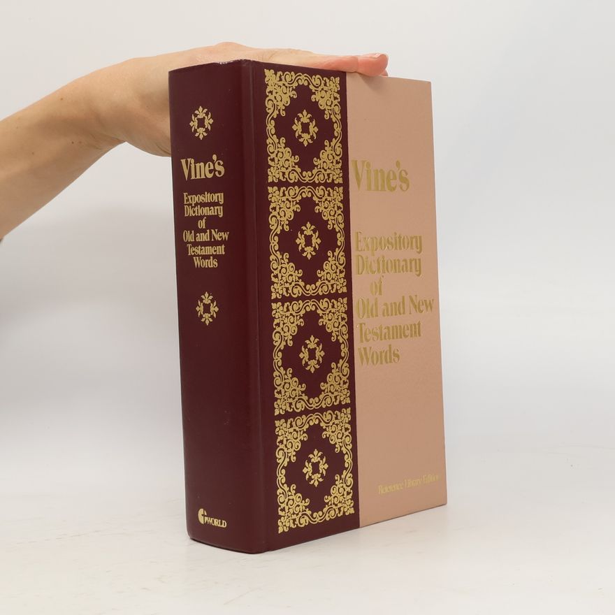 W E Vine Vines Expository Dictionary of Old and New Testament Words: Reference Library Edition