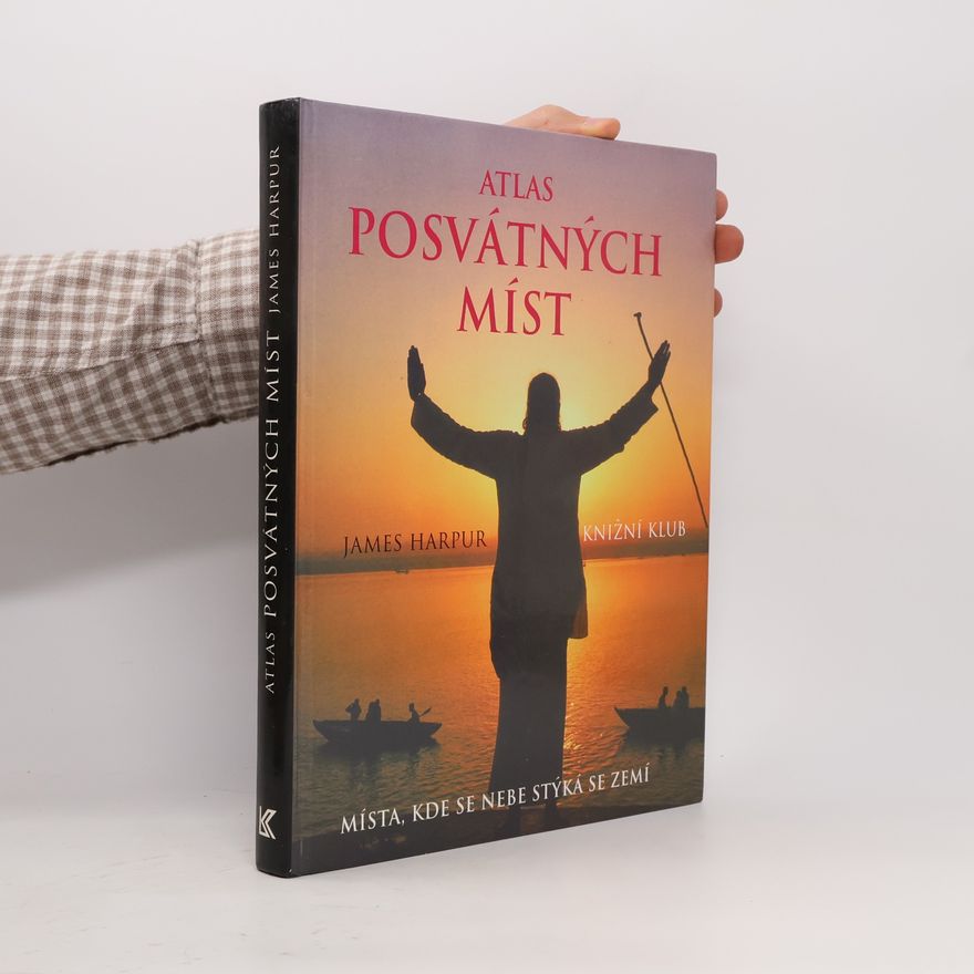 James Harpur Atlas posvátných míst: Místa, kde se nebe stýká se zemí