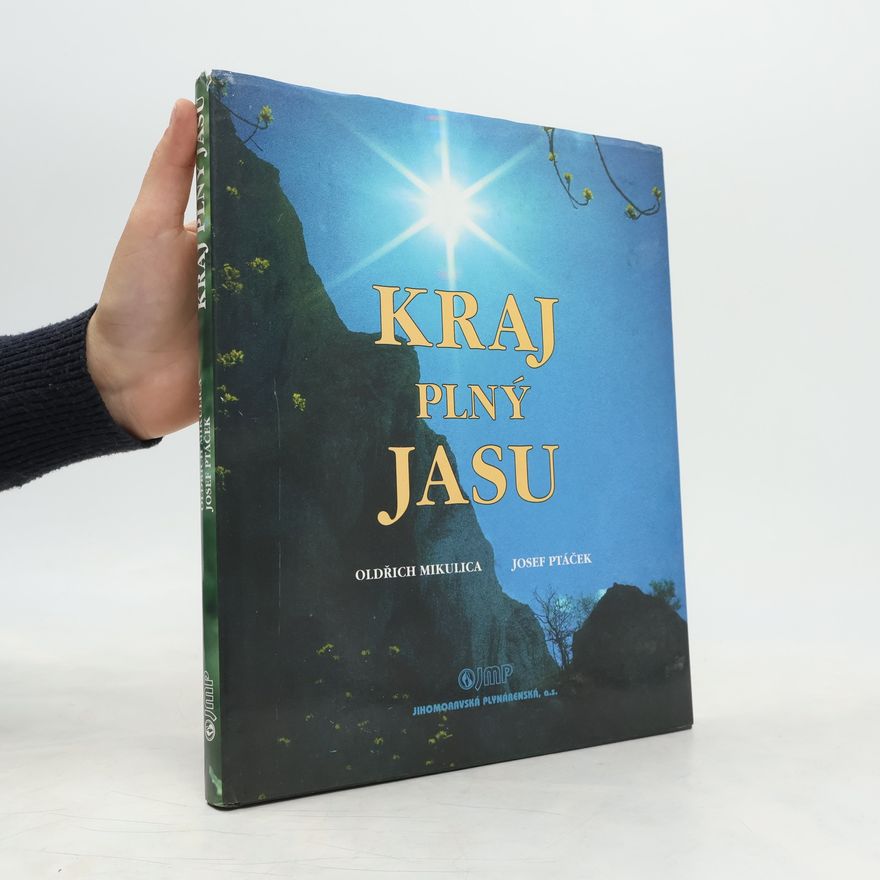 Oldřich Mikulica Kraj plný jasu. Krásy a vzácnosti moravské přírody