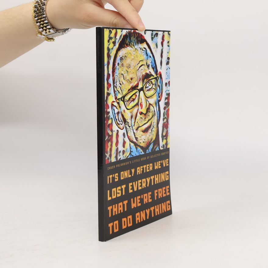 Chuck Palahniuk Chuck Palahniuk's Little Book of Selected Quotes