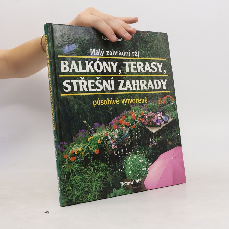 Helmut Jantra Malý zahradní ráj. Balkóny, terasy, střešní zahrady působivě vytvořené