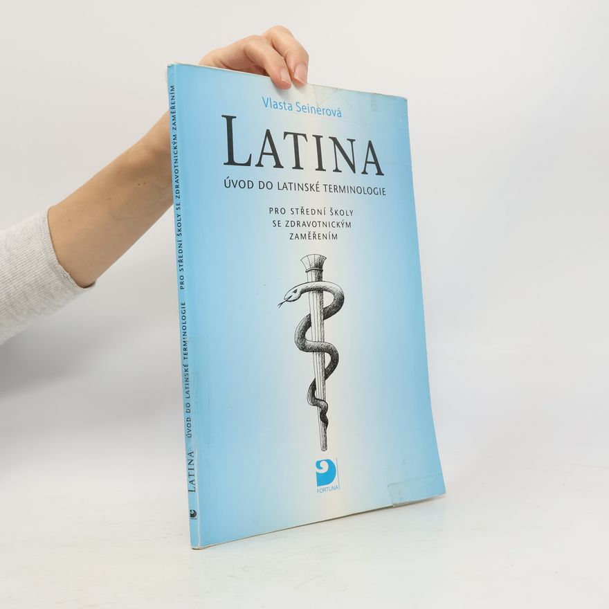 Vlasta Seinerová Latina Úvod do latinské terminologie. Pro střední školy se zdravotnickým zaměřením