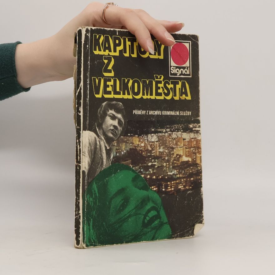 Stanislav Staněk Kapitoly z velkoměsta: příběhy z archívu kriminální služby
