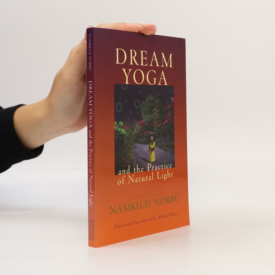 Chögyal Namkhai Norbu Dream Yoga and the Practice of Natural Light - Ed. and Introd. By Michael Katz