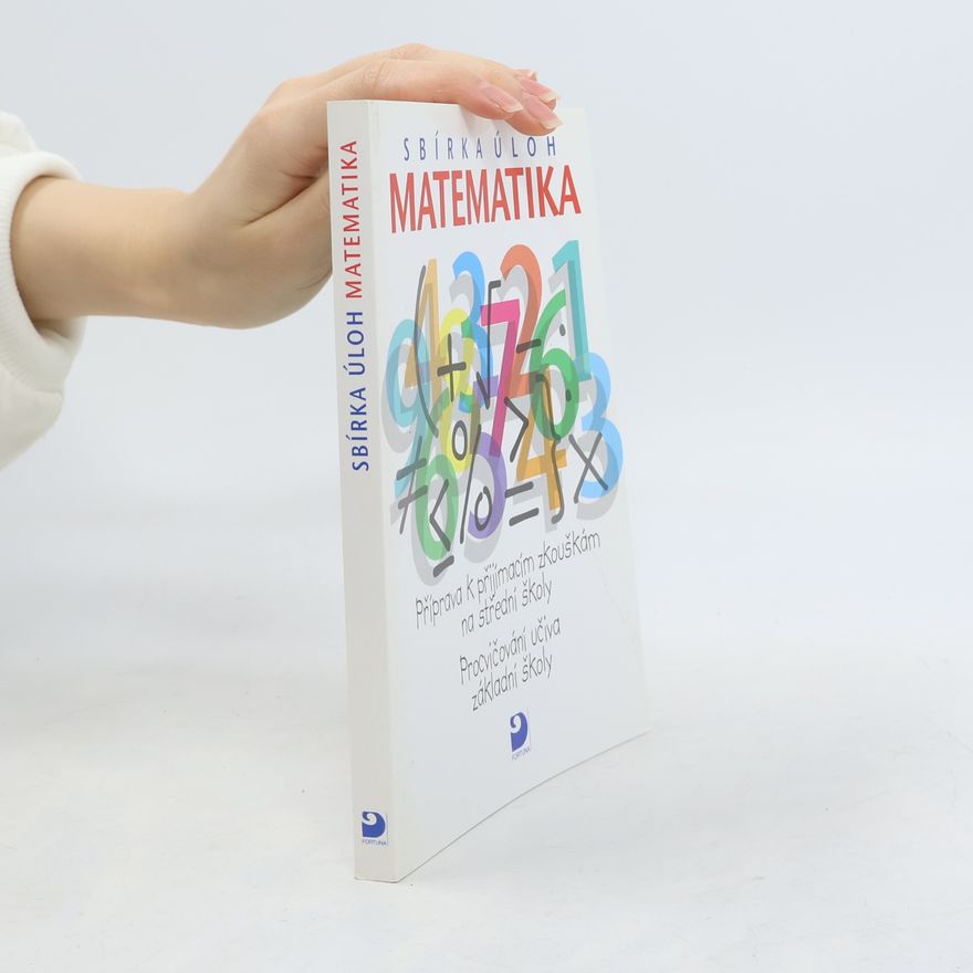 Martin Dytrych Matematika - sbírka úloh: Příprava k přijímacím zkouškám na střední školy: Procvičování učiva základní školy