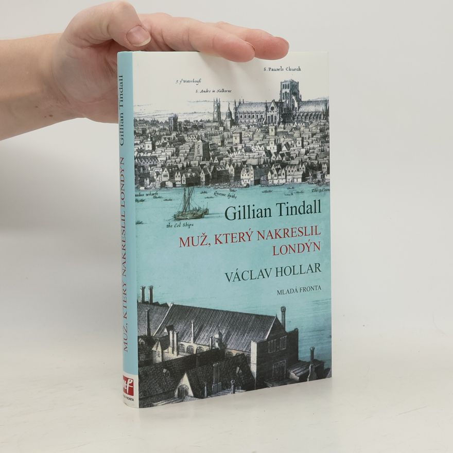 Gillian Tindall Muž, který nakreslil Londýn : životní příběh Václava Hollara