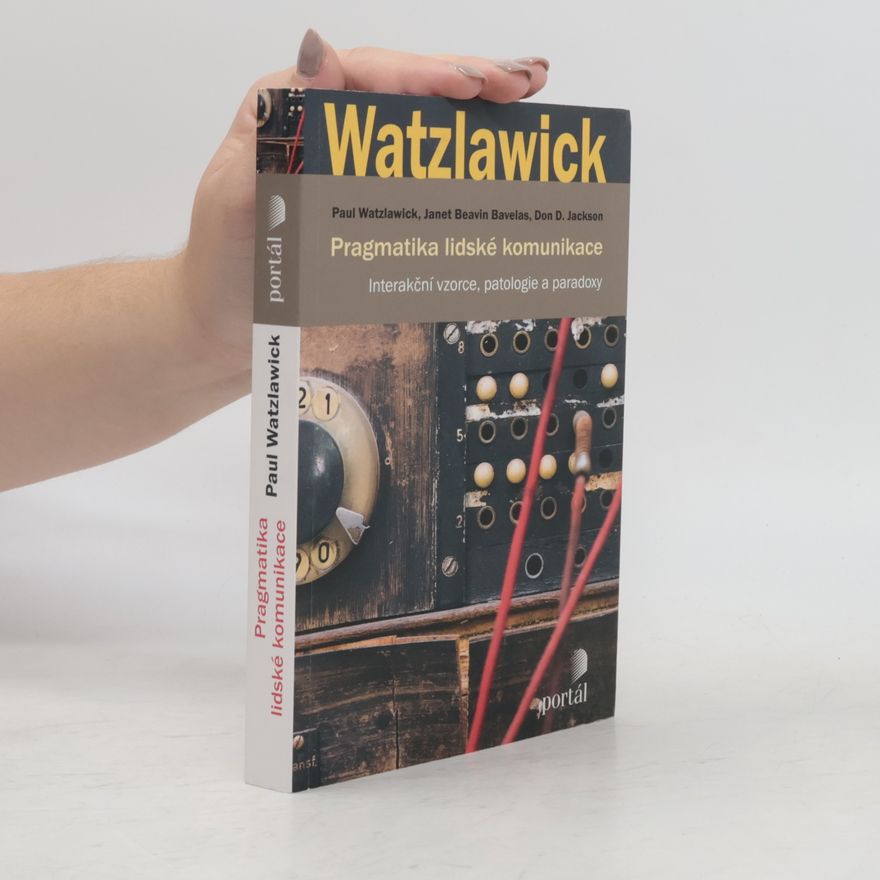 Various authors Pragmatika lidské komunikace. Interakční vzorce, patologie a paradoxy