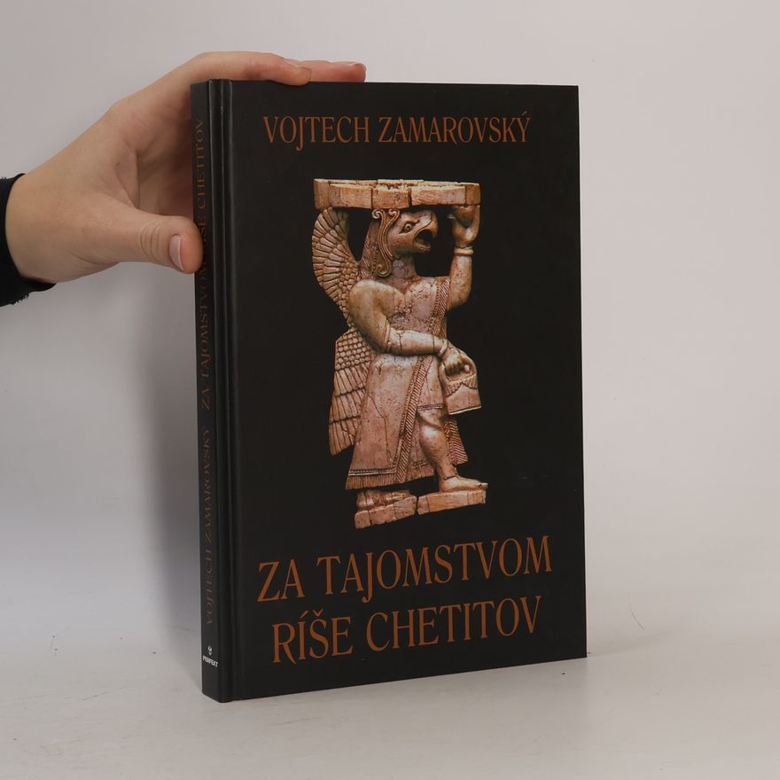 Vojtěch Zamarovský Za tajomstvom ríše Chetitov