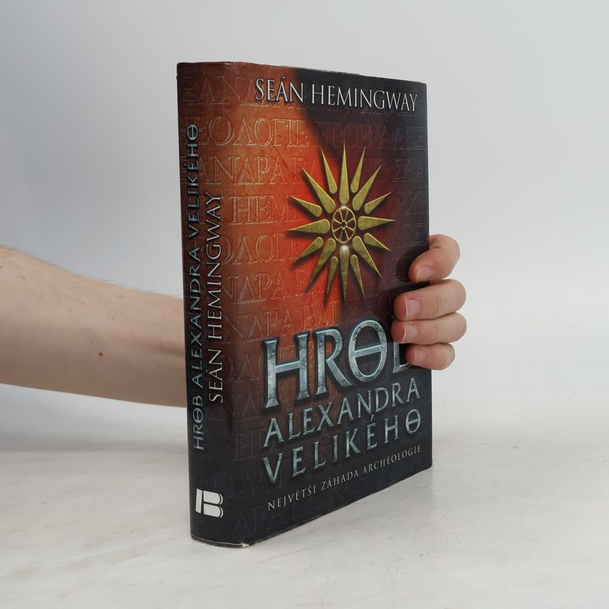 Seán A. Hemingway Hrob Alexandra Velikého. Největší záhada archeologie